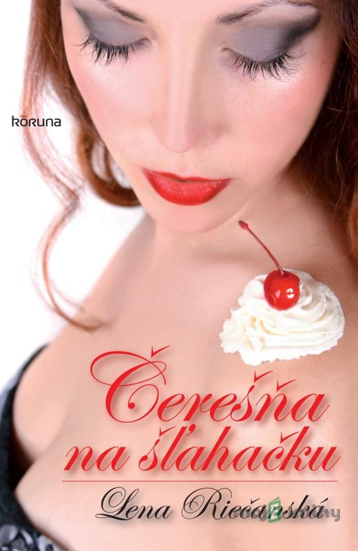 Čerešňa na šľahačku - Lena Riečanská Čerešňa na šľahačku - Lena Riečanská