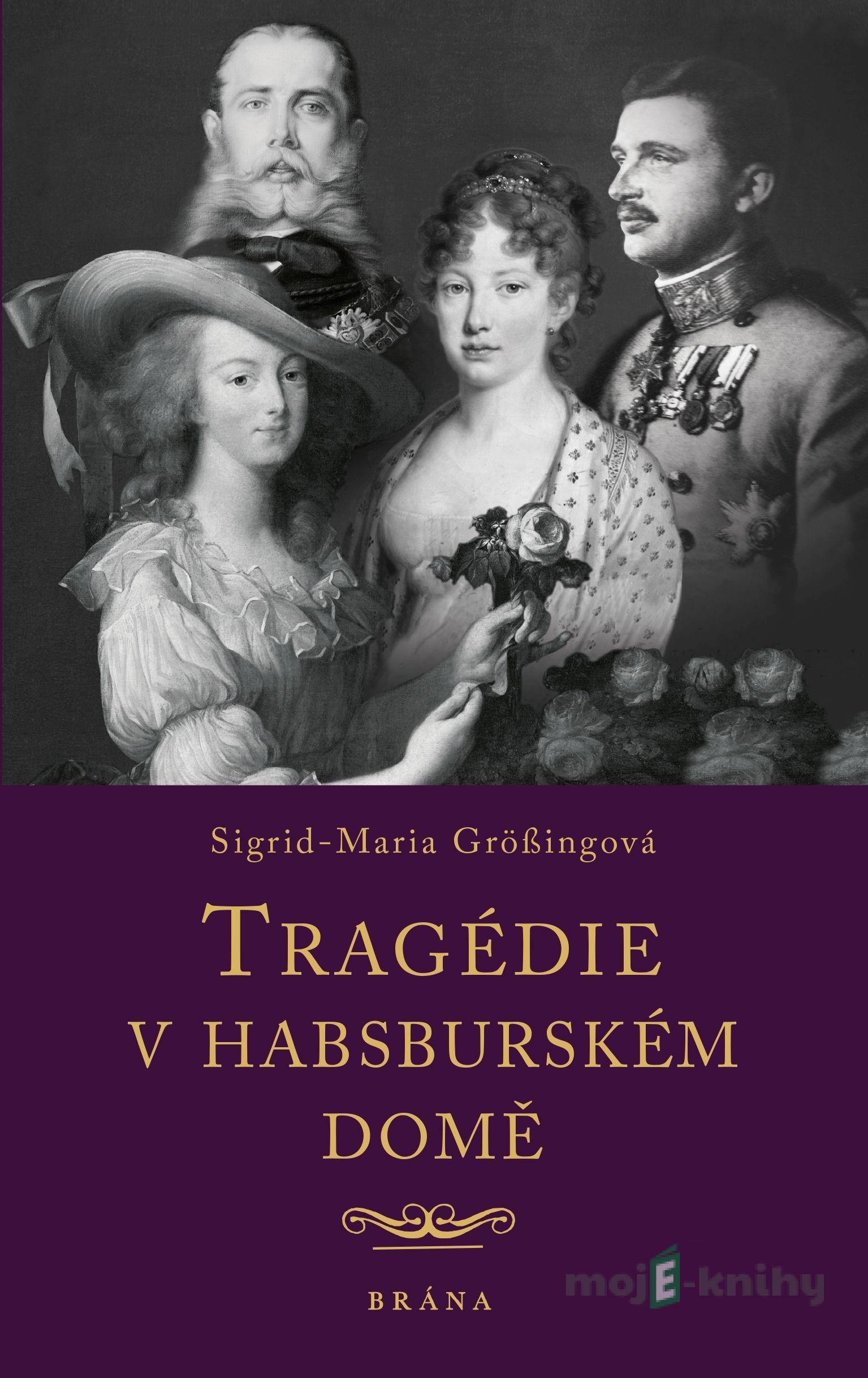 Tragédie v habsburském domě - Sigrid-Maria Grössingová Tragédie v habsburském domě - Sigrid-Maria Grössingová