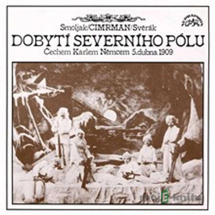 Dobytí severního pólu - Ladislav Smoljak,Zdeněk Svěrák,Jára Cimrman Dobytí severního pólu - Ladislav Smoljak,Zdeněk Svěrák,Jára Cimrman