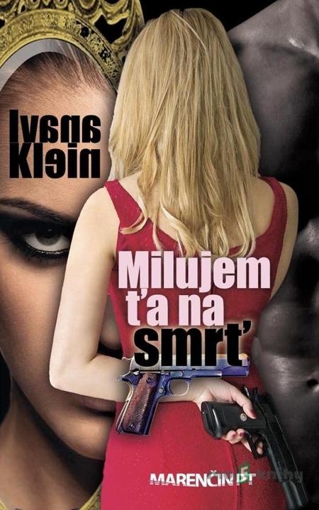 Milujem ťa na smrť - Ivana Klein Milujem ťa na smrť - Ivana Klein