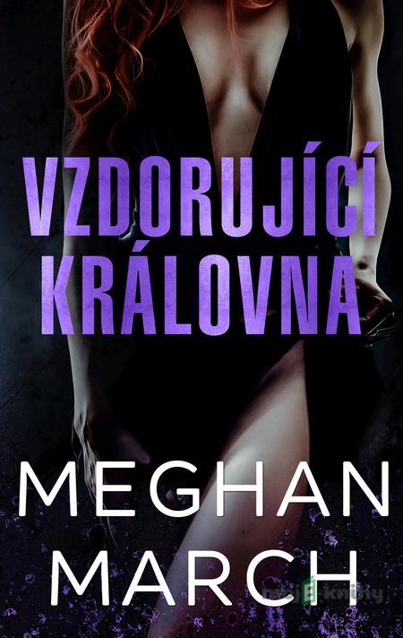 Vzdorující královna - Meghan March Vzdorující královna - Meghan March