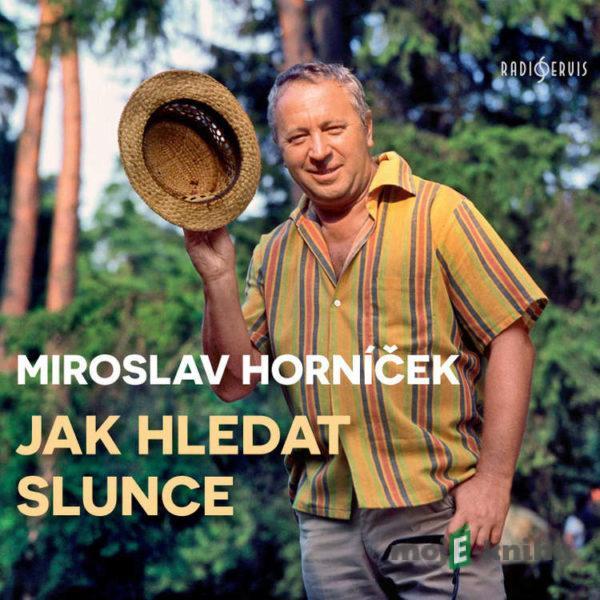 Jak hledat slunce - Miroslav Horníček