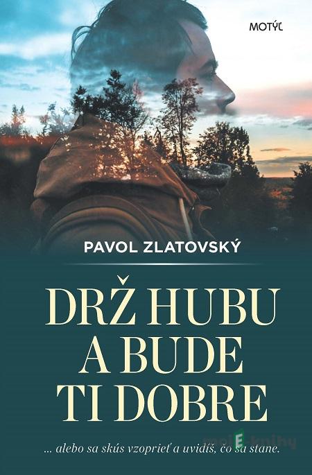 Drž hubu a bude ti dobre - Pavol Zlatovský Drž hubu a bude ti dobre - Pavol Zlatovský