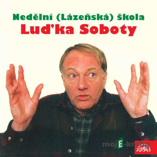 Nedělní (Lázeňská) škola Luďka Soboty - Luděk Sobota,Ivan Mládek,Jiří Wimmer