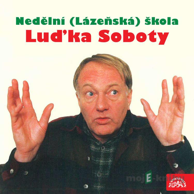 Nedělní (Lázeňská) škola Luďka Soboty - Luděk Sobota,Ivan Mládek,Jiří Wimmer Nedělní (Lázeňská) škola Luďka Soboty - Luděk Sobota,Ivan Mládek,Jiří Wimmer