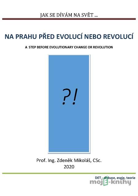 Jak se dívám na svět… Na prahu před evolucí nebo revolucí - Zdeněk Mikoláš Jak se dívám na svět… Na prahu před evolucí nebo revolucí - Zdeněk Mikoláš
