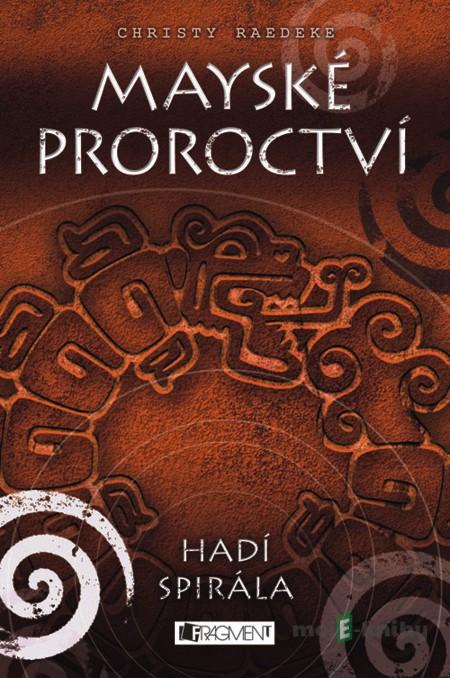 Mayské proroctví 2 – Hadí spirála - Christy Raedeke Mayské proroctví 2 – Hadí spirála - Christy Raedeke