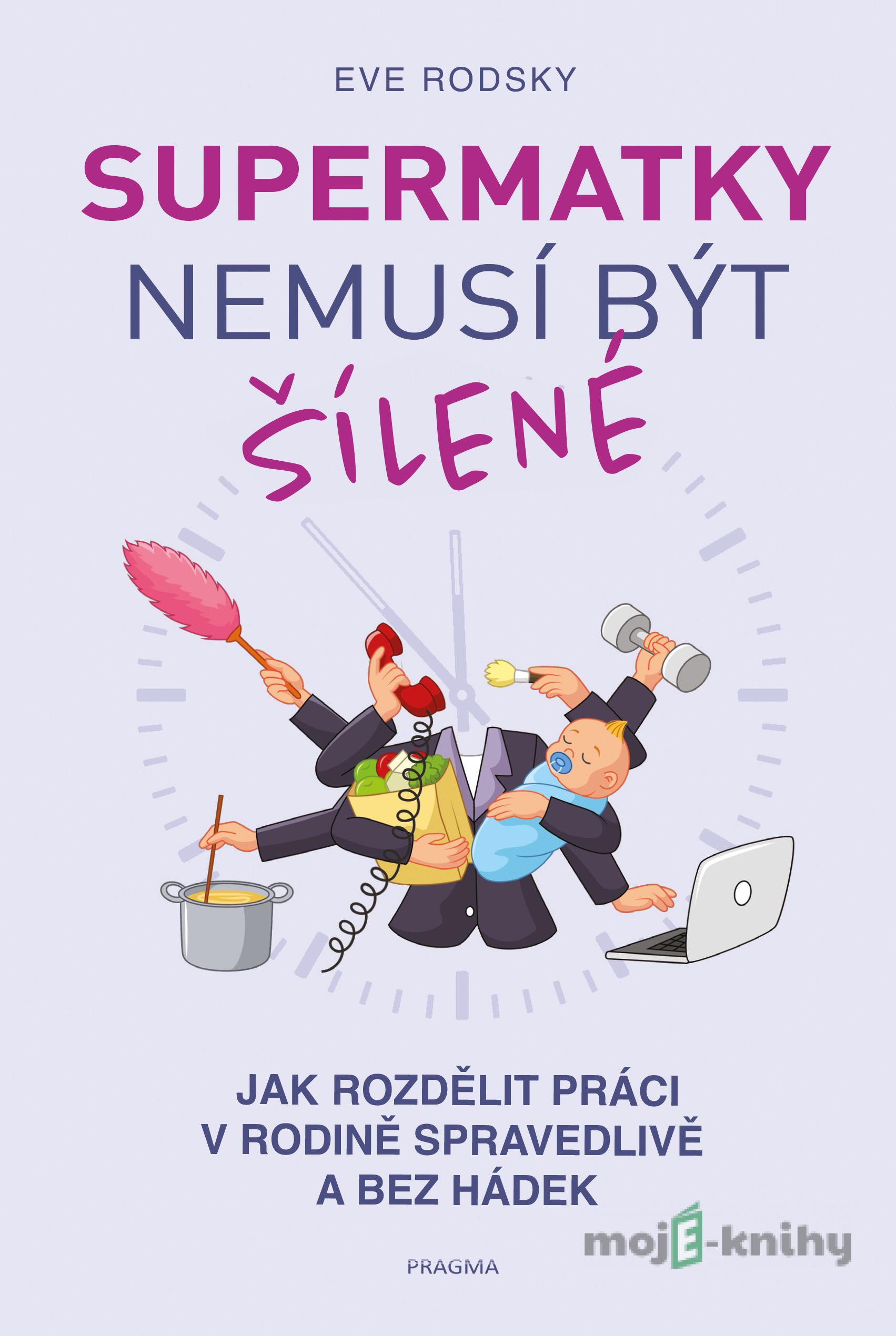 Supermatky nemusí být šílené - Eve Rodsky Supermatky nemusí být šílené - Eve Rodsky