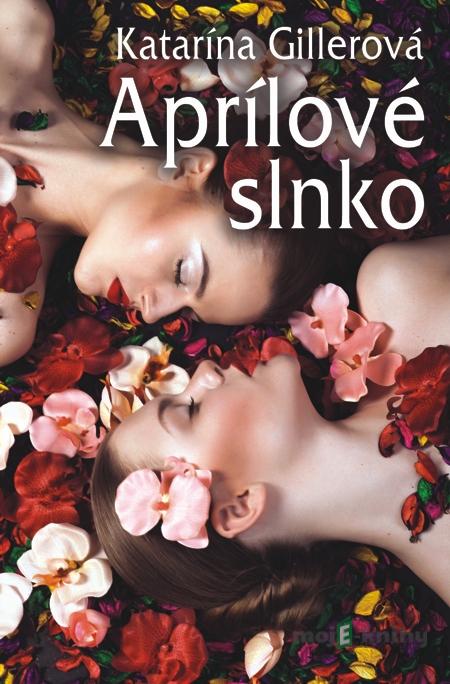 Aprílové slnko - Katarína Gillerová Aprílové slnko - Katarína Gillerová