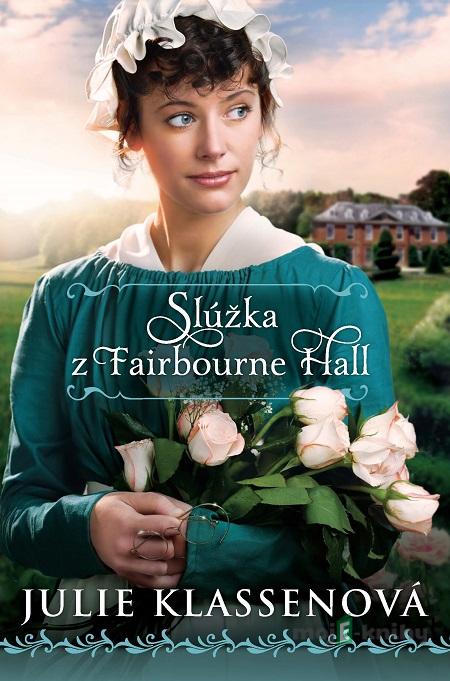 Slúžka z Fairbourne Hall - Julie Klassen Slúžka z Fairbourne Hall - Julie Klassen