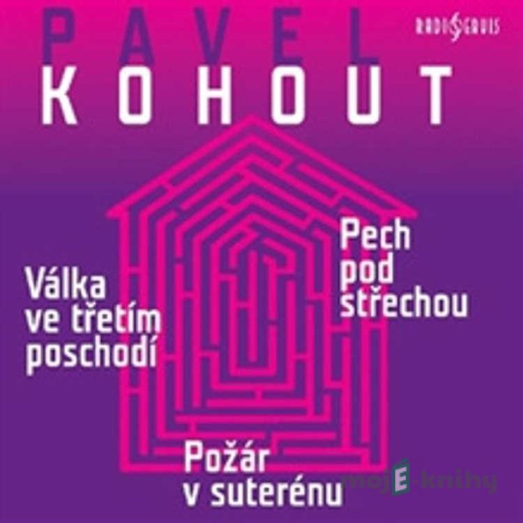 Válka ve třetím poschodí, Pech pod střechou, Požár v suterénu - Pavel Kohout Válka ve třetím poschodí, Pech pod střechou, Požár v suterénu - Pavel Kohout