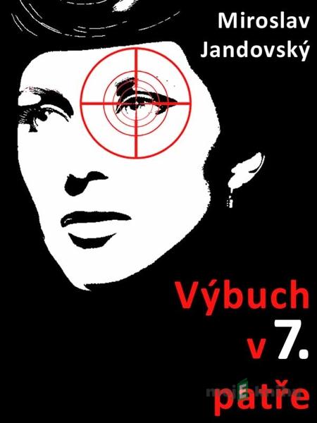Výbuch v sedmém patře - Miroslav Jandovský Výbuch v sedmém patře - Miroslav Jandovský