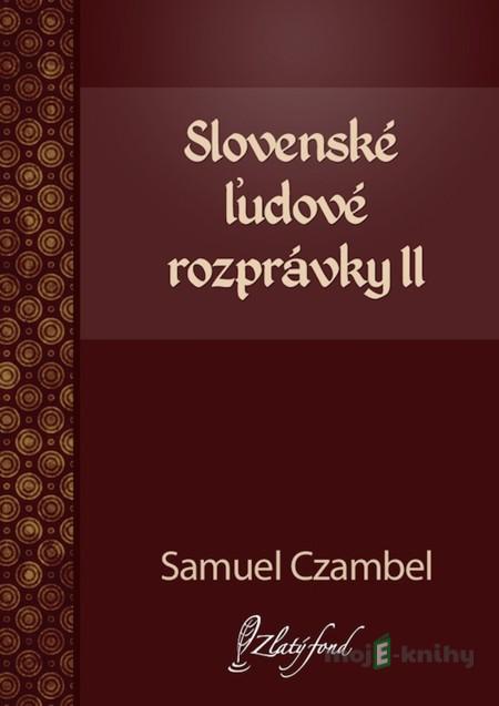 Slovenské ľudové rozprávky II - Samuel Czambel Slovenské ľudové rozprávky II - Samuel Czambel