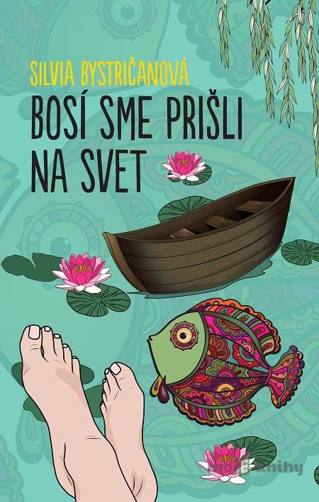 Bosí sme prišli na svet - Silvia Bystričanová Bosí sme prišli na svet - Silvia Bystričanová