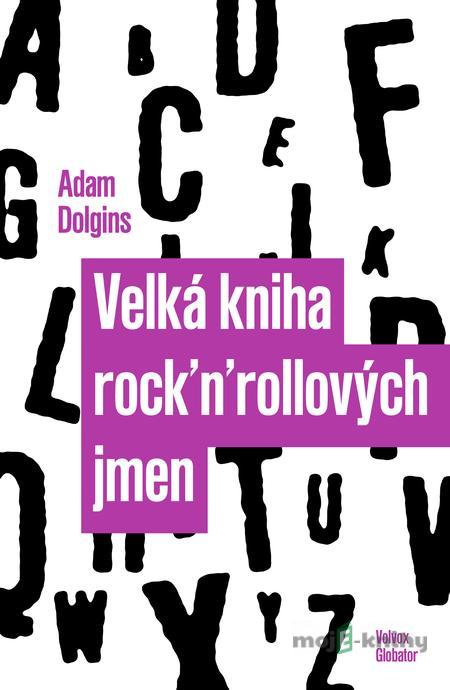 Velká kniha rock´n´rollových jmen - Adam Dolgins Velká kniha rock´n´rollových jmen - Adam Dolgins