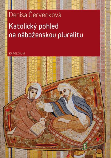 Katolický pohled na náboženskou pluralitu - Denisa Červenková Katolický pohled na náboženskou pluralitu - Denisa Červenková