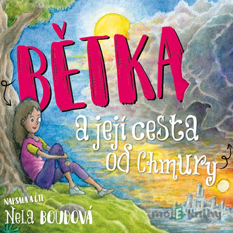 Bětka a její cesta od Chmury - Nela Boudová Bětka a její cesta od Chmury - Nela Boudová
