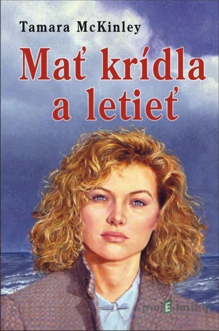 Mať krídla a letieť - Tamara McKinley Mať krídla a letieť - Tamara McKinley