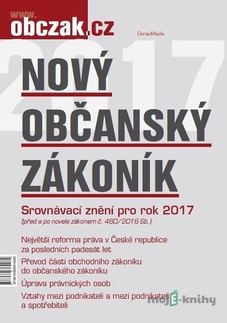 Nový občanský zákoník 2017 - Kolektiv autorů Nový občanský zákoník 2017 - Kolektiv autorů