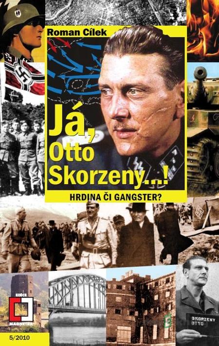 Já, Otto Skorzeny...! - Roman Cílek Já, Otto Skorzeny...! - Roman Cílek