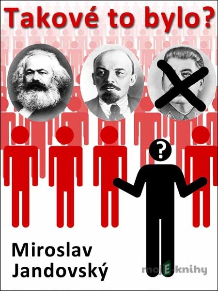 Takové to bylo? - Miroslav Jandovský Takové to bylo? - Miroslav Jandovský