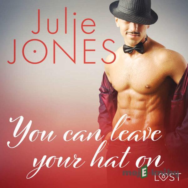 You can leave your hat on - erotic short story (EN) - Julie Jones