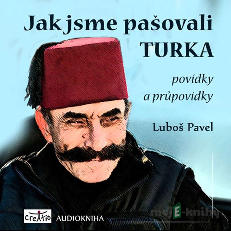 Jak jsme pašovali Turka - Luboš Pavel Jak jsme pašovali Turka - Luboš Pavel