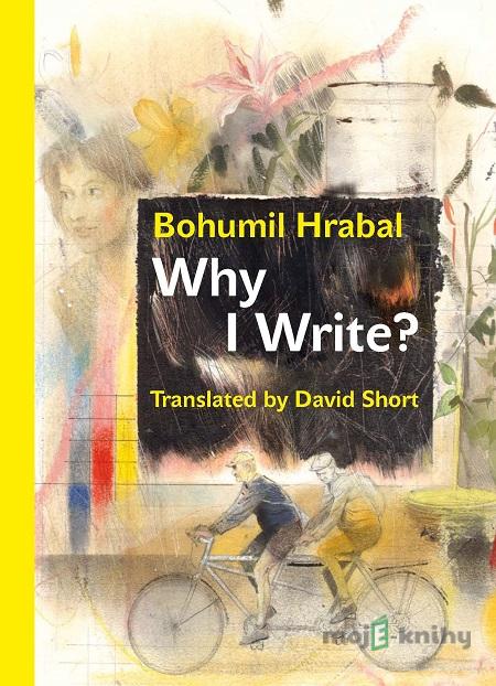 Why I Write? - Bohumil Hrabal Why I Write? - Bohumil Hrabal