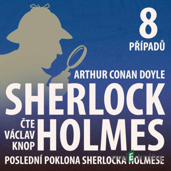 Poslední poklona Sherlocka Holmese (komplet) - Arthur Conan Doyle