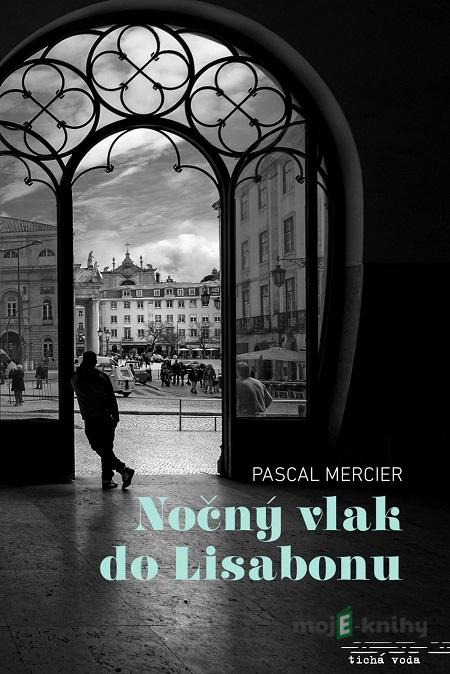 Nočný vlak do Lisabonu - Pascal Mercier Nočný vlak do Lisabonu - Pascal Mercier