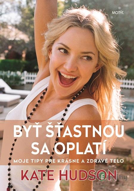 Byť šťastnou sa oplatí - Kate Hudson Byť šťastnou sa oplatí - Kate Hudson
