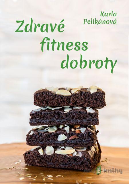 Zdravé fitness dobroty - Karla Pelikánová Zdravé fitness dobroty - Karla Pelikánová