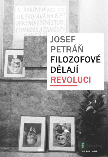 Filozofové dělají revoluci - Josef Petráň Filozofové dělají revoluci - Josef Petráň