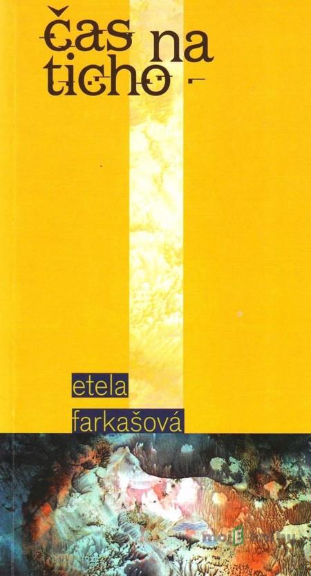 Čas na ticho - Etela Farkašová Čas na ticho - Etela Farkašová