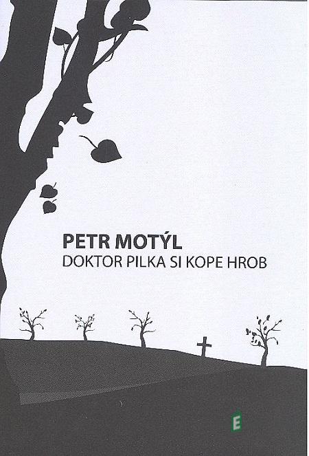 Doktor Pilka si kope hrob - Petr Motýl Doktor Pilka si kope hrob - Petr Motýl