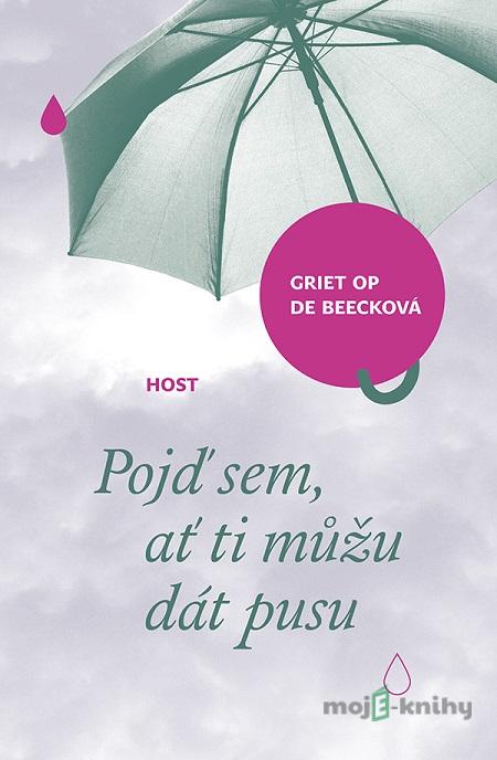 Pojď sem, ať ti můžu dát pusu - Griet Op de Beeck Pojď sem, ať ti můžu dát pusu - Griet Op de Beeck