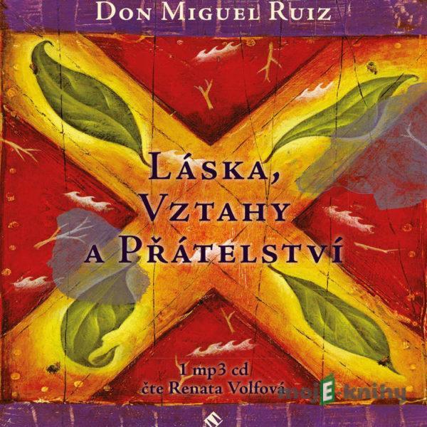 Láska, vztahy a přátelství - Don Miguel Ruiz