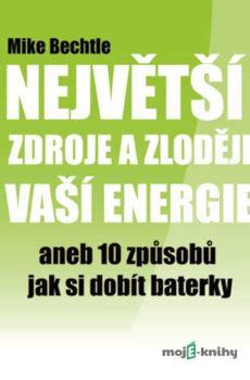 Největší zdroje a zloději vaší energie - Mike Bechtle