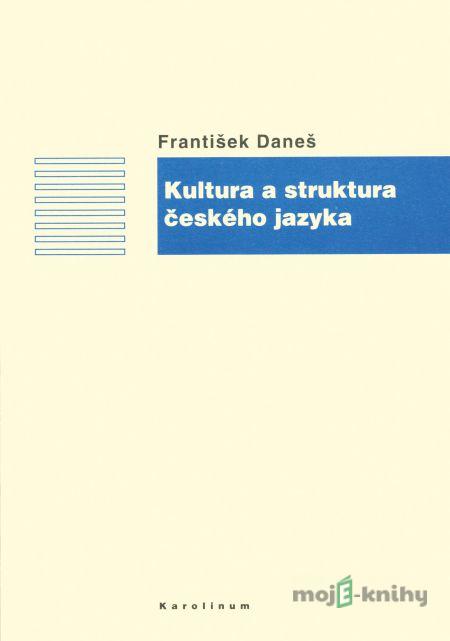 Kultura a struktura českého jazyka - František Daneš Kultura a struktura českého jazyka - František Daneš