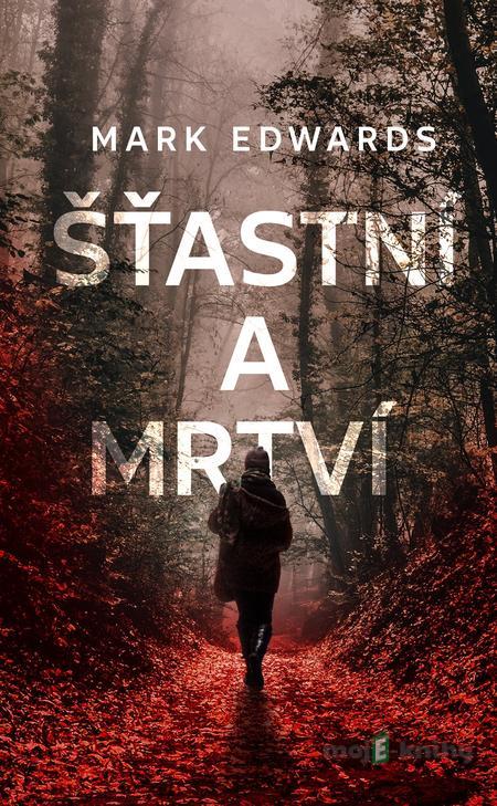 Šťastní a mrtví - Mark Edwards Šťastní a mrtví - Mark Edwards
