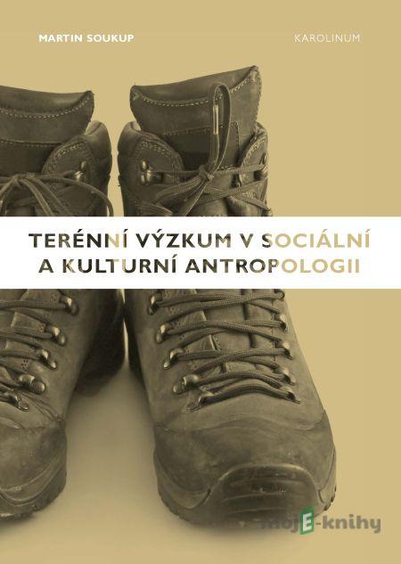 Terénní výzkum v sociální a kulturní antropologii - Martin Soukup Terénní výzkum v sociální a kulturní antropologii - Martin Soukup