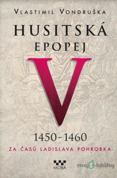 Husitská epopej V (1450 - 1460) - Vlastimil Vondruška