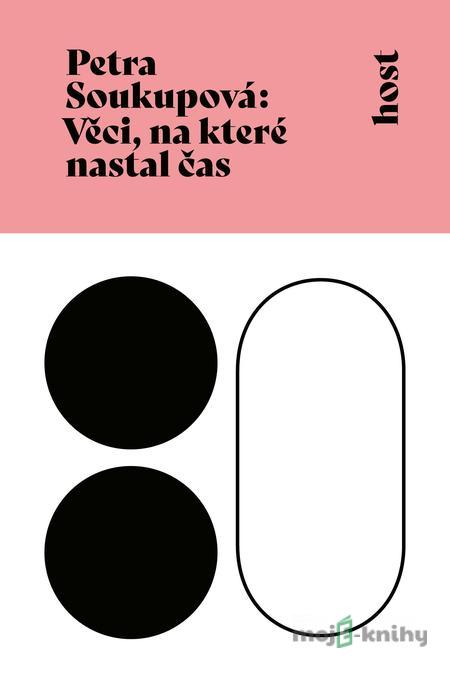 Věci, na které nastal čas - Petra Soukupová Věci, na které nastal čas - Petra Soukupová