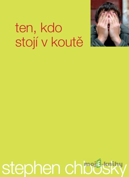 Ten, kdo stojí v koutě - Stephen Chbosky Ten, kdo stojí v koutě - Stephen Chbosky