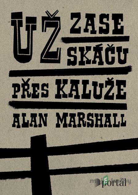 Už zase skáču přes kaluže - Alan Marshall Už zase skáču přes kaluže - Alan Marshall