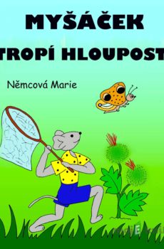 Myšáček tropí hlouposti - Marie Němcová
