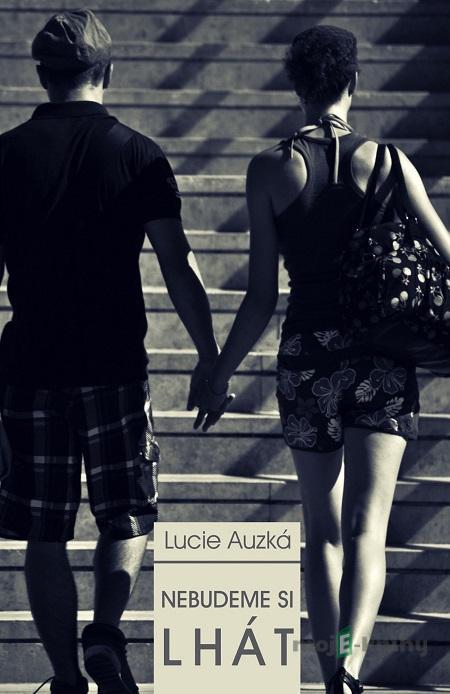 Nebudeme si lhát - Lucie Auzká Nebudeme si lhát - Lucie Auzká
