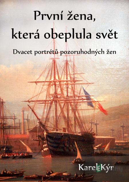 První žena, která obeplula svět - Karel Kýr První žena, která obeplula svět - Karel Kýr