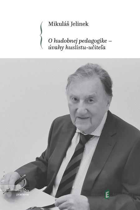 O hudobnej pedagogike - úvahy huslistu-učiteľa - Mikuláš Jelinek O hudobnej pedagogike - úvahy huslistu-učiteľa - Mikuláš Jelinek