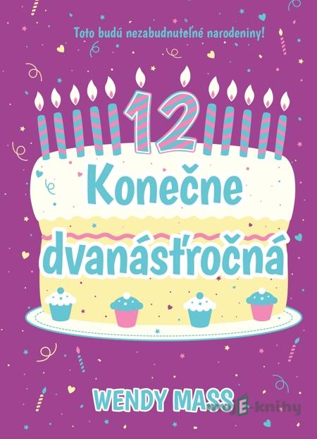 Konečne dvanásťročná - Wendy Mass Konečne dvanásťročná - Wendy Mass